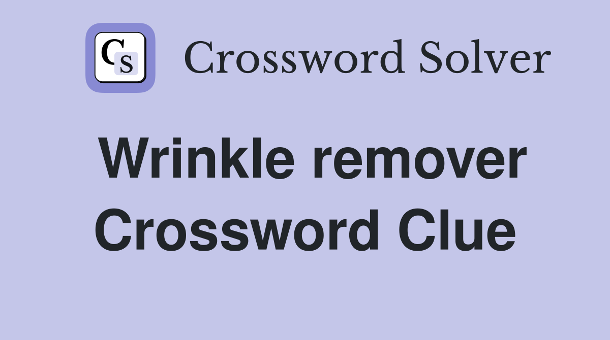 Wrinkle remover Crossword Clue Answers Crossword Solver